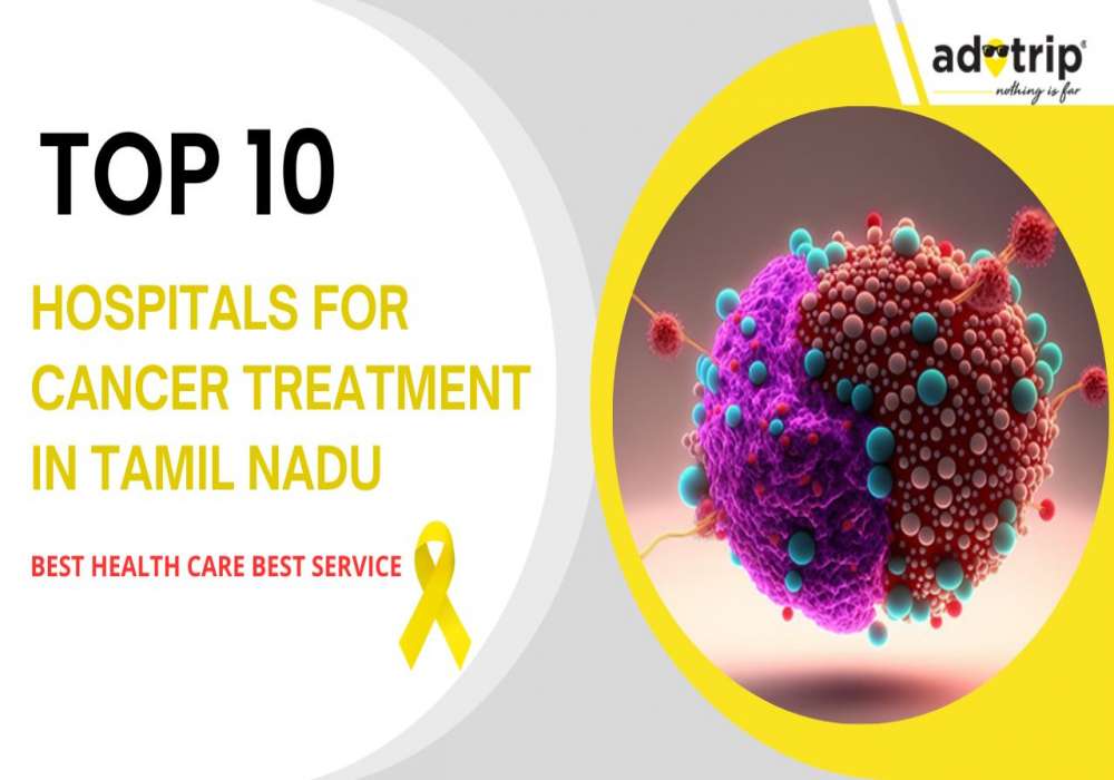 Top 10 Hospitals For Cancer Treatment In Tamil Nadu